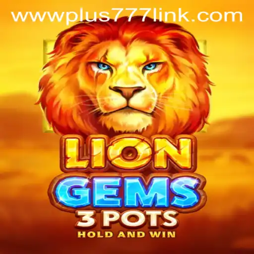 Discovering LionGems3pots: An Exciting Gaming Experience Linked with Plus777